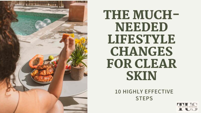 10 Much-Needed Lifestyle Changes for Clear Skin