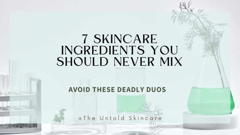 Avoid These Deadly Duos: Skincare Ingredients You Should Never Mix