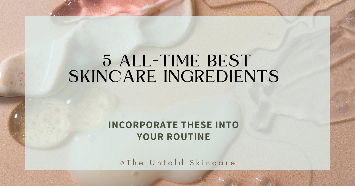 5 Best Skincare Ingredients of All Time to Incorporate Into Your Routine