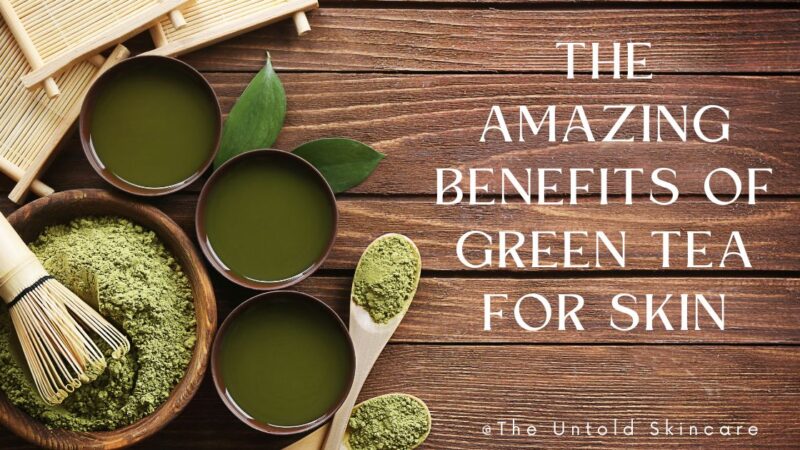The Amazing Benefits of Green Tea for Skin Health