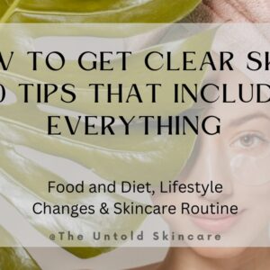 How to Get Clear Skin? 20 Tips That Include Everything