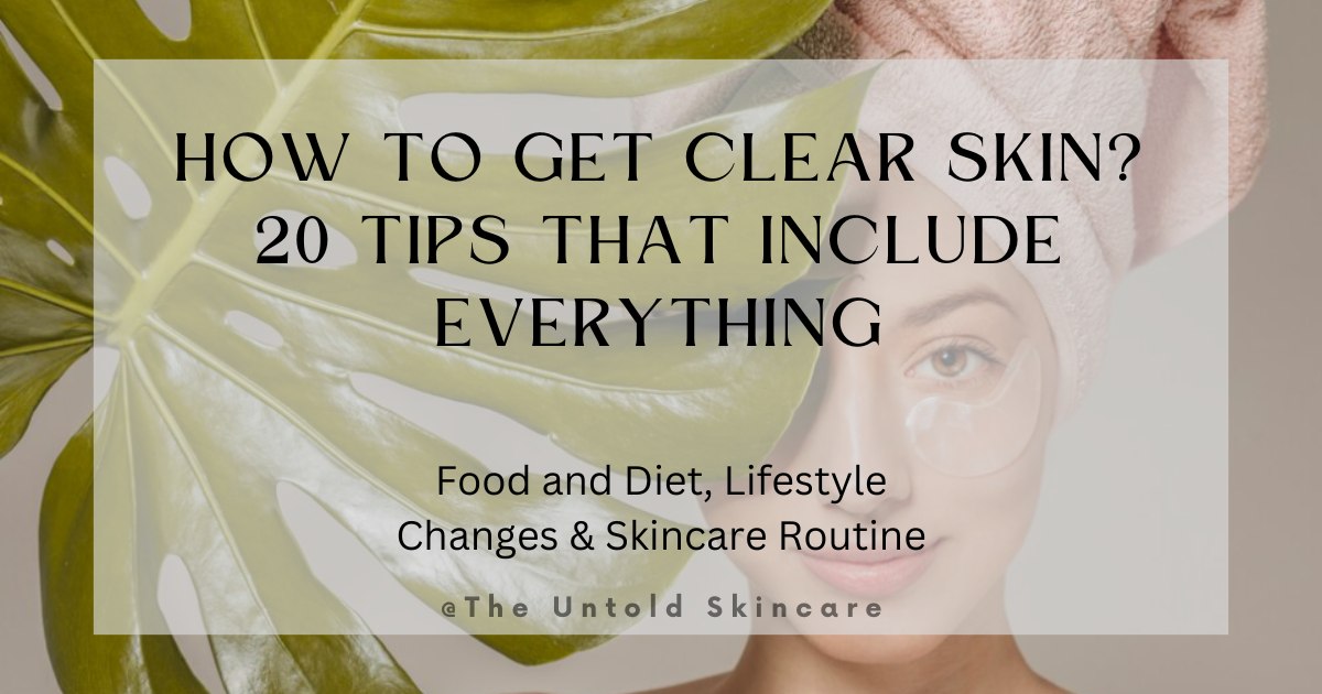 How to Get Clear Skin? 20 Tips That Include Everything