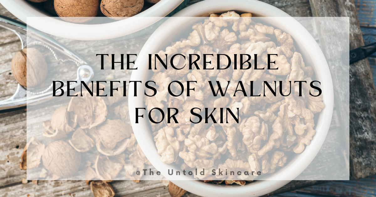 The Incredible Benefits of Walnuts For Skin