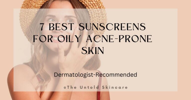 7 Best Sunscreens for Oily Acne-Prone Skin: Dermatologist Recommended