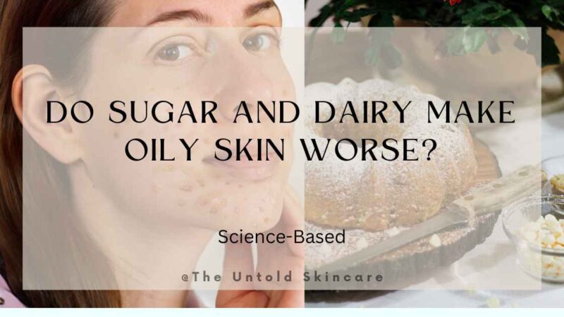 Do Sugar and Dairy Make Oily Skin Worse?