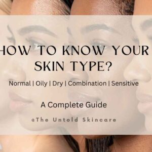 How to Know Your Skin Type? A Complete Guide