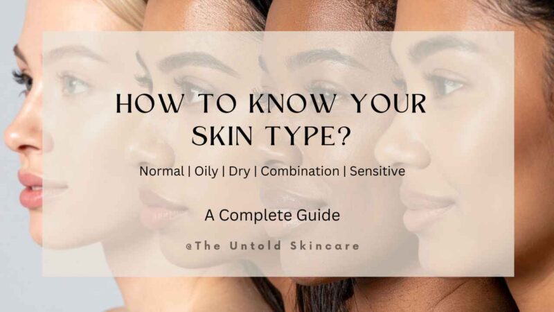 How to Know Your Skin Type? A Complete Guide
